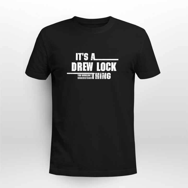 it’s a drew lock you wouldn’t understand thing shirt