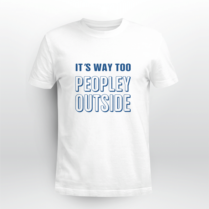 its way too peopley outside shirt