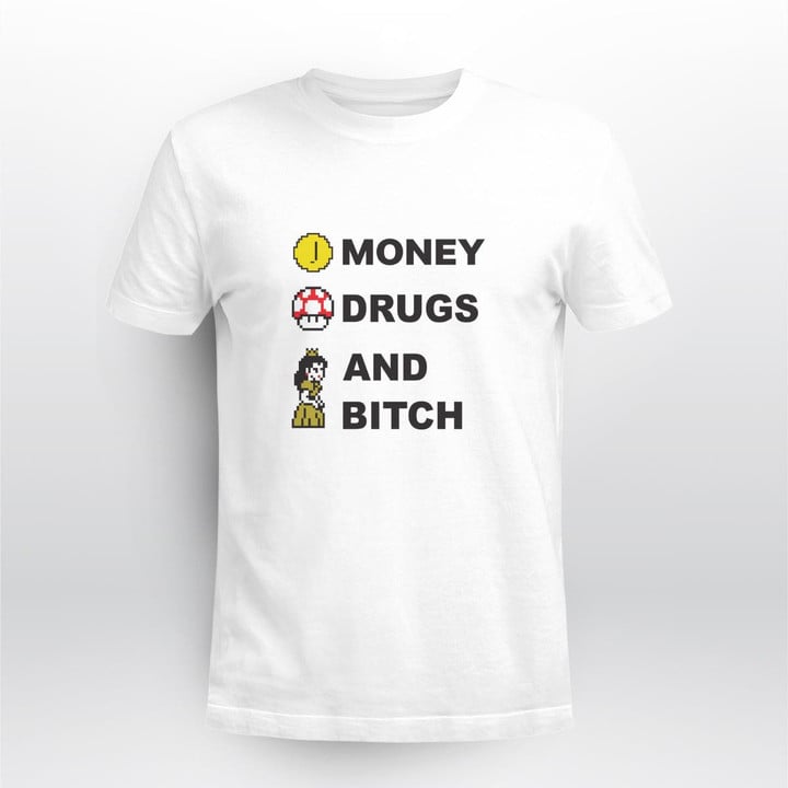 money drugs and bitch shirt 2022