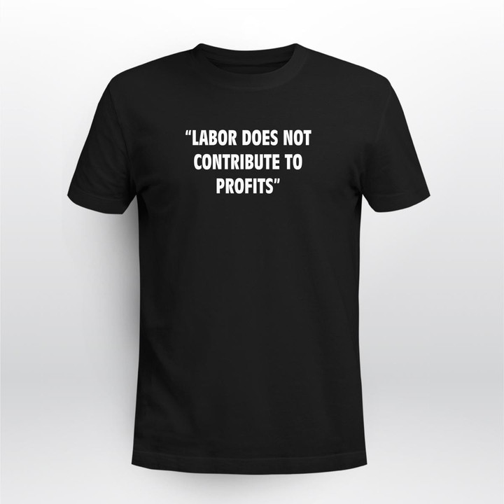 labor does not contribute to profits shirt
