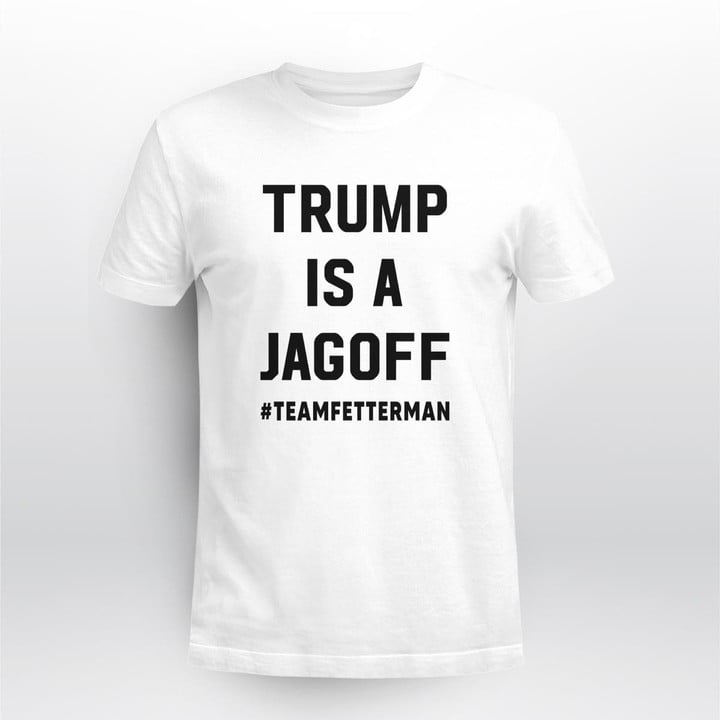trump is a jagoff teamfetterman shirt