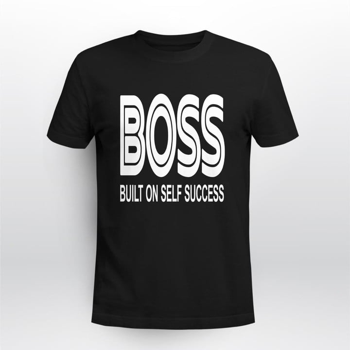 boss built on self success shirt