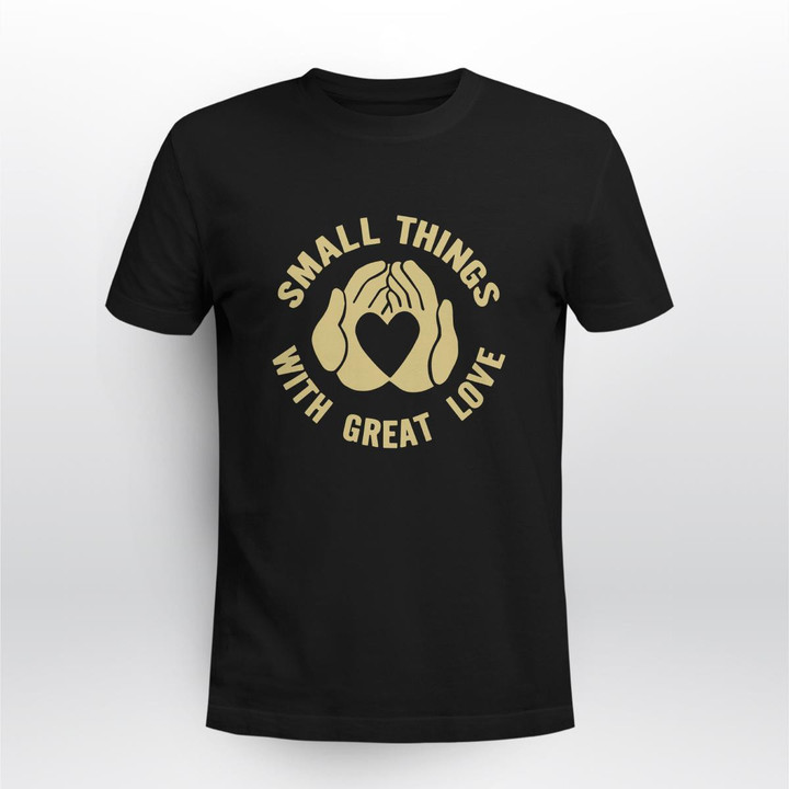 small things with great love shirt