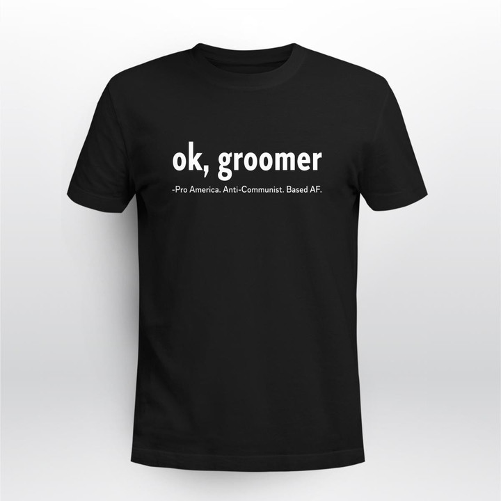 ok groomer pro america anti communist based af shirt