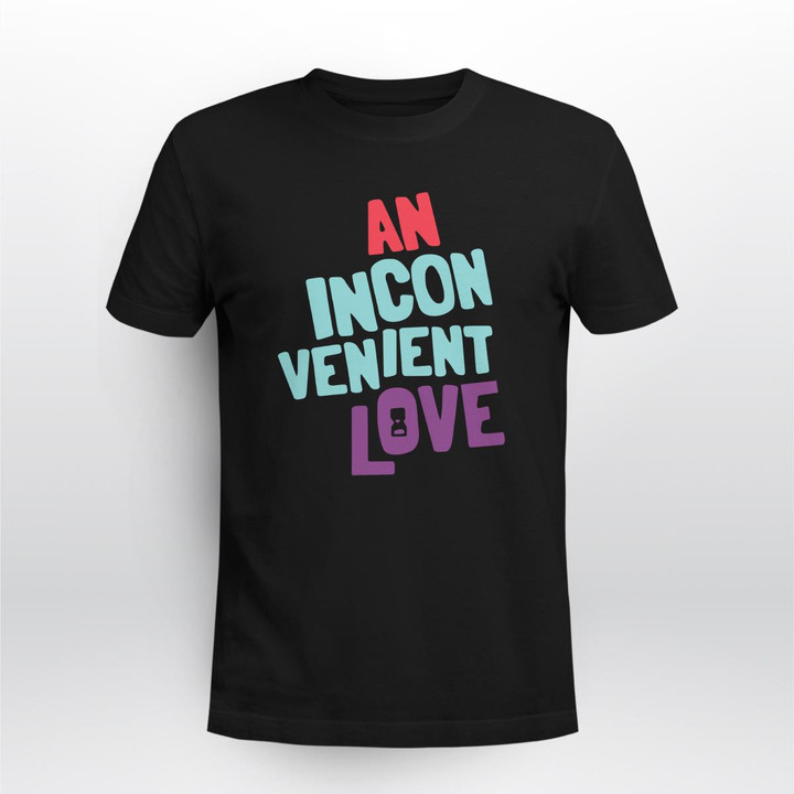 an incon venient love shirt
