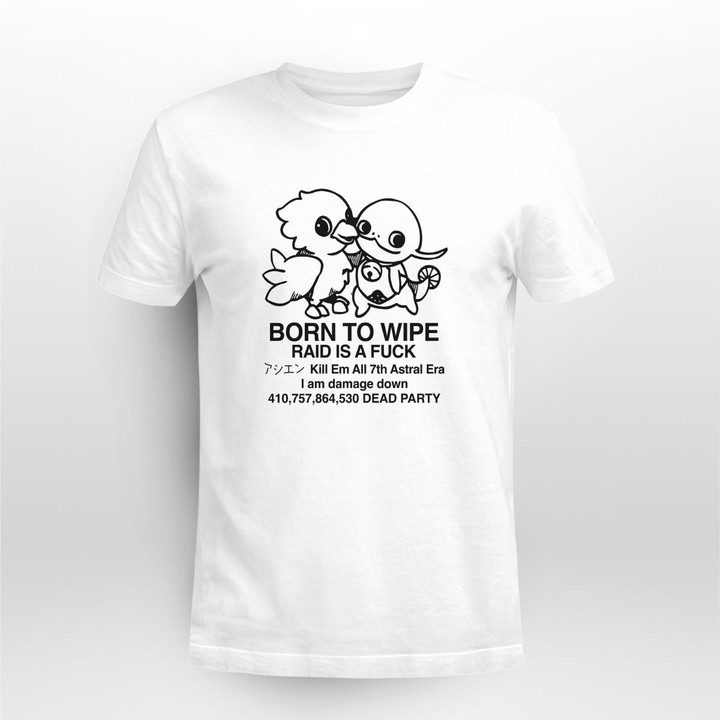 born to wipe raid is a fuck shirt