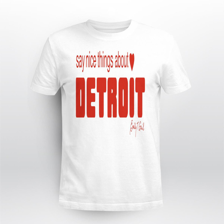 say nice things about detroit shirt