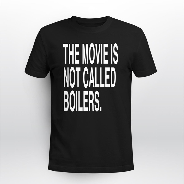 the movie is not called boilers shirt
