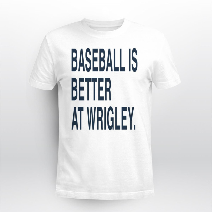 baseball is better at wrigley shirt