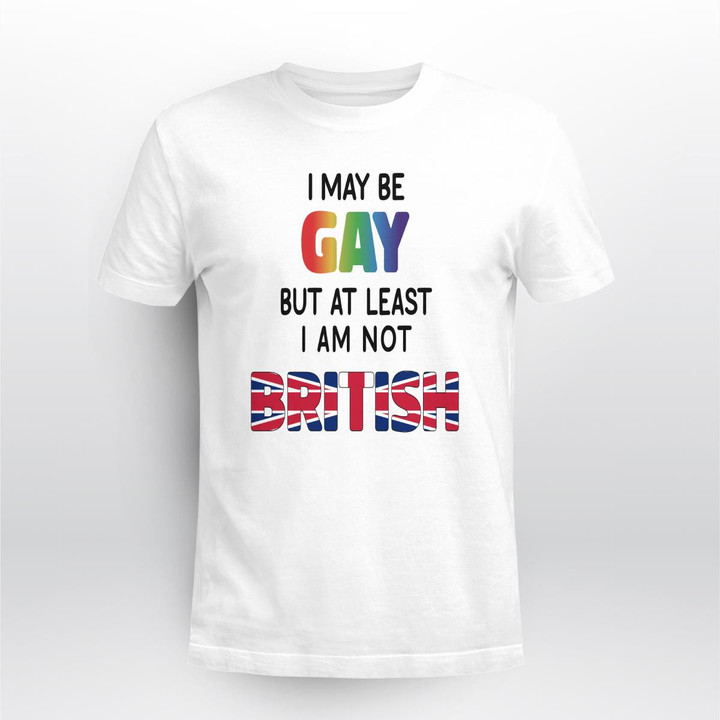 i may be gay but at least i am not british shirt