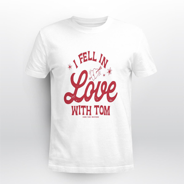i fell in love with tom shirt