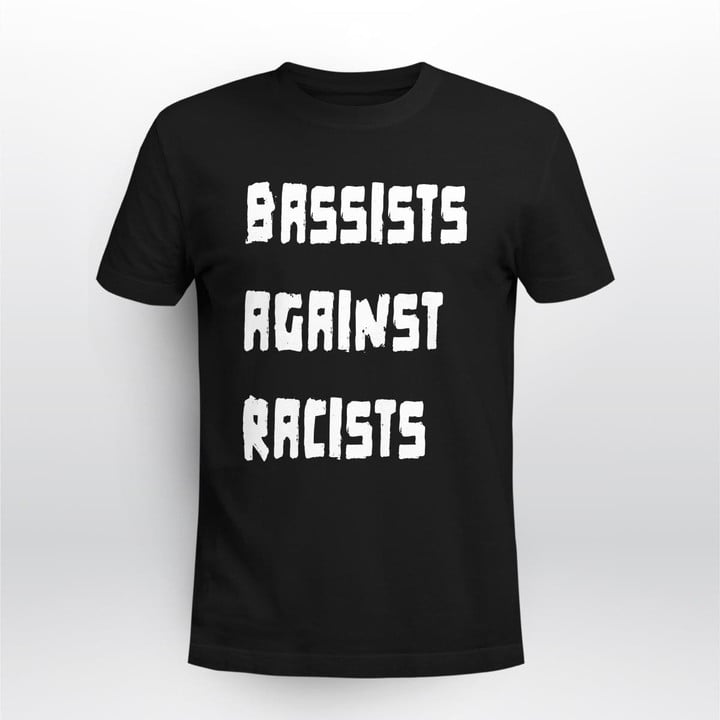 bassists against racists shirt