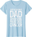 Badass Dad Surviving Prostate Cancer Survivor Gift for Dad T-Shirt