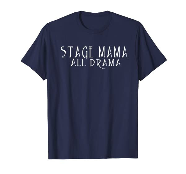 Stage Mama All Drama Theatre shirt T-Shirt