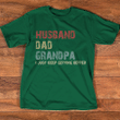 Husband Dad Grandpa I Just Keep Getting Better | Personalized T-Shirt