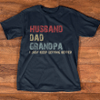 Husband Dad Grandpa I Just Keep Getting Better | Personalized T-Shirt