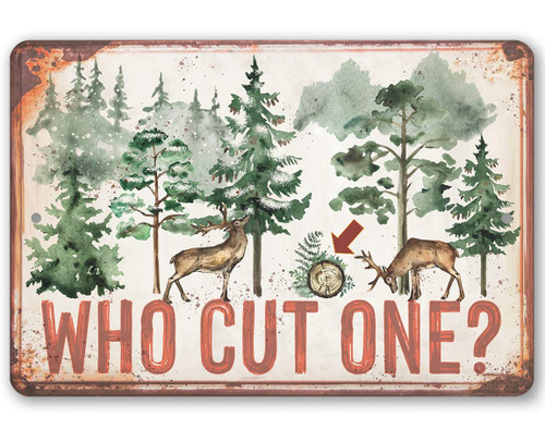 Metal Sign - Who Cut One - Vintage Deer Decor, Camping Metal Tin Sign, Farmhouse Decoration Rustic Metal Sign