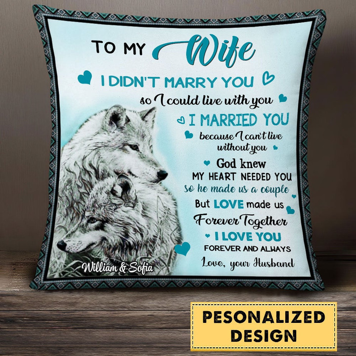 To My Wife/ Husband, I MARRIED YOU Because I Can't Live Without You, Gift For Her, For Him Personalized Pillow
