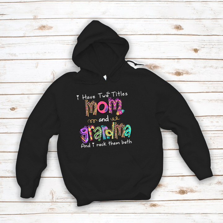 I Have Two Titles Mom And Grandma And I Rock Them Both Hoodie
