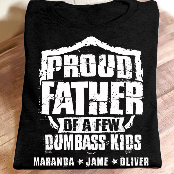 Proud Father Of A Few Dumbass Kids | Personalized T-Shirt