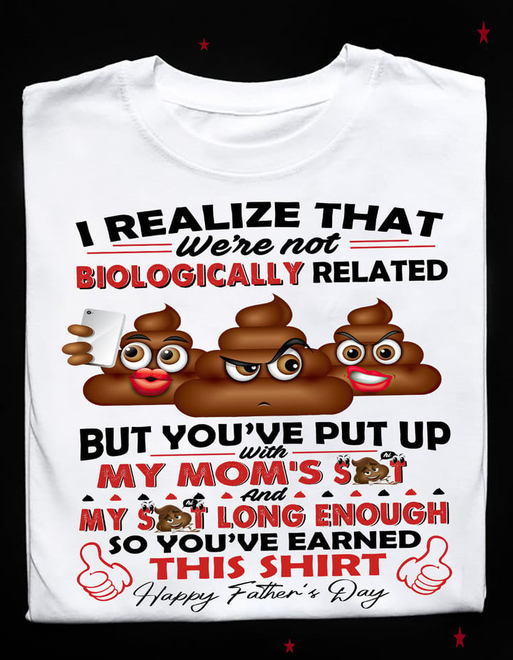 I Realize That We're Not Biologically Related... Happy Father's Day Classic T-Shirt