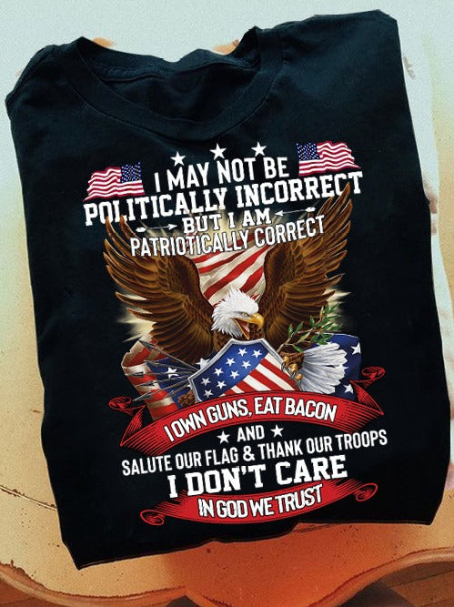 I may not be politically incorrect but i am patriotically correct Classic T-Shirt