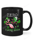 Flamingo Zero Flocks Given Mug Happy Patrick's Day , Gifts For Birthday, Thanksgiving Anniversary Ceramic Coffee 11-15 Oz