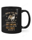 Pug How To Be Truly Happy Mug Gifts For Dog Dad Dog Mom ,Birthday, Thanksgiving Anniversary Ceramic Coffee 11-15 Oz