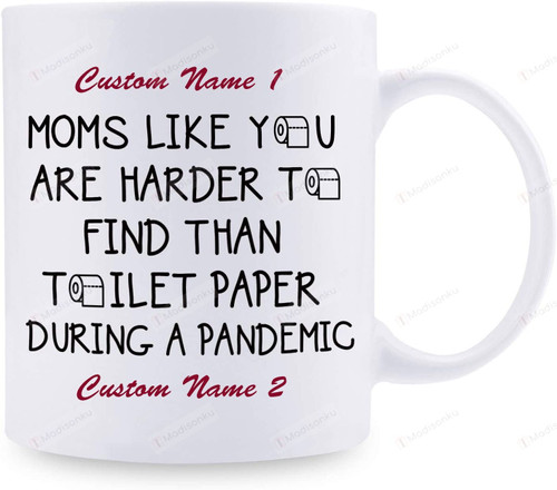 Customizable Personalized Funny Message Mom Like You Harder To Find Than Toilet Paper During Pandemic Mugs Happy International Women's Day Mothers Day Birthday Gifts To My Mother Mom Ceramic Mugs