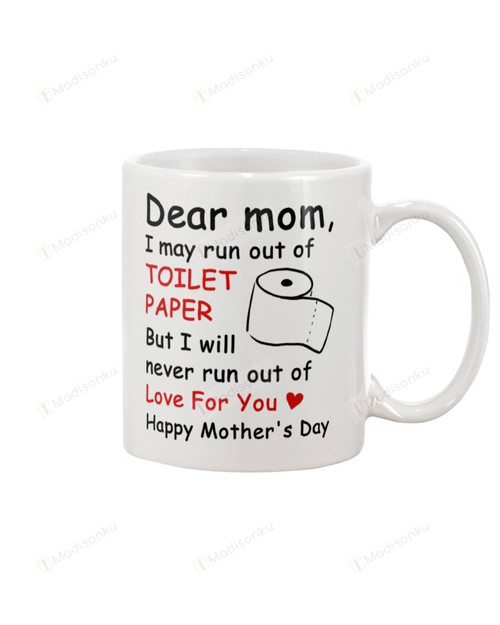 Mom Mug Happy Mother's Day I Will Never Run Out Of Paper Not Love Amazing Gifts For The Best Mother In The World White Mug