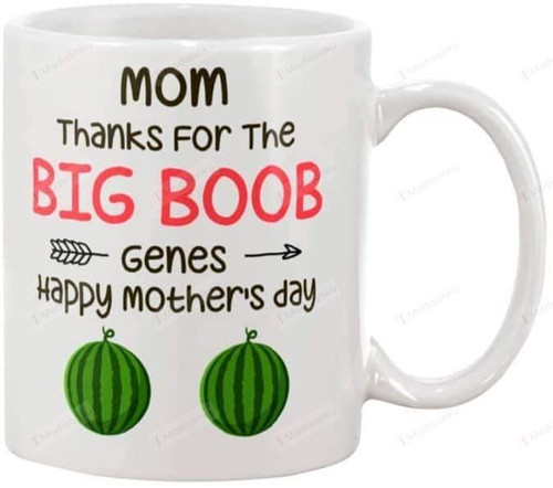 Happy Mother'S Day Mug Mom Thanks For Big Boob Genes Funny Gifts From Lovely Daughter Coffee Mug Ceramic Mug