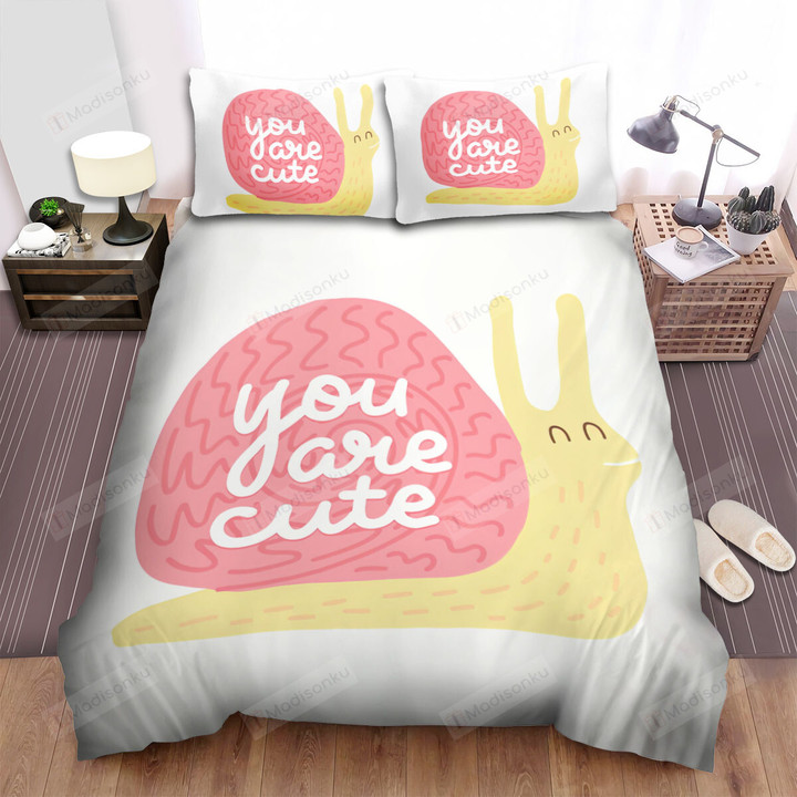 You Are Cute From A Snail Bed Sheets Spread Duvet Cover Bedding Sets