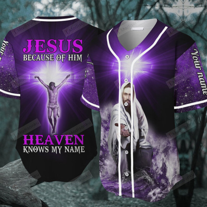 Jesus Because Of Him Heaven Knows My Name Baseball Tee Jersey Shirt