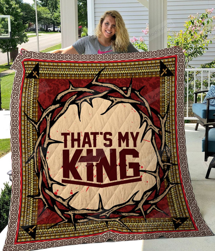 Jesus Crown Of Thorns That's My King Quilt Blanket Great Customized Gifts For Birthday Christmas Thanksgiving Perfect Gifts For Jesus Lover