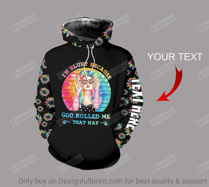 Personalized LGBT Pride Girl Im Blunt Because God Rolled Me That Way 3D All Over Print Hoodie, Zip-up Hoodie