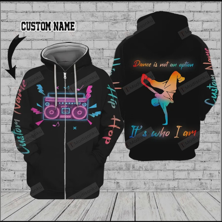 Personalized Hip Hop Dance Is Not Option, It's Who I Am Custom Name 3D All Over Print Hoodie, Zip-up Hoddie
