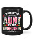 I'm Not Just The Aunt I'm The Godmother Mug Gifts For Her, Mother's Day ,Birthday, Thanksgiving Anniversary Ceramic Coffee 11-15 Oz