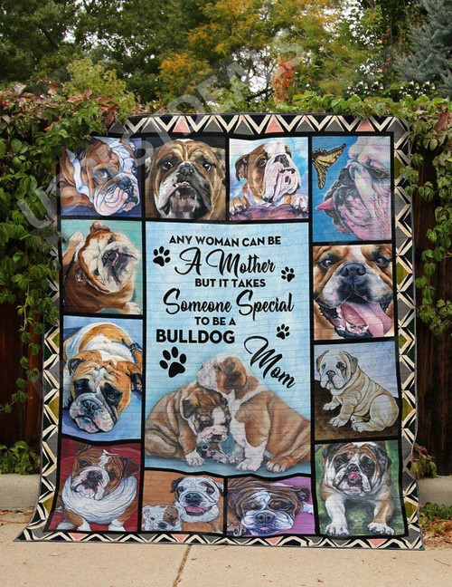 Any Woman Can Be A Mother But It Takes Someone Special To Be A Bulldog Mom Quilt Blanket Great Customized Blanket Gifts For Birthday Christmas Thanksgiving Mother's Day