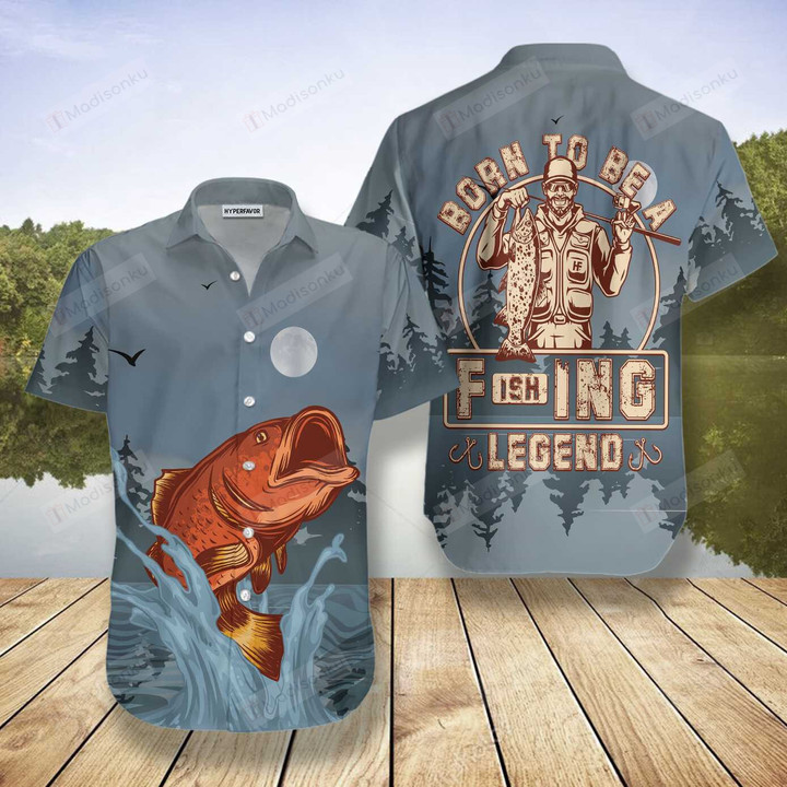 Born To Be A Fishing Legend Fishing Hawaiian Shirt