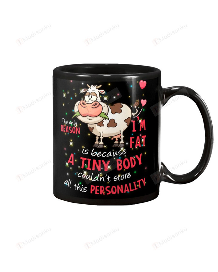 Cow The Only Reason I Am Fat Is Because A Tiny Body Mug Gifts For Birthday, Thanksgiving Anniversary Ceramic Coffee 11-15 Oz