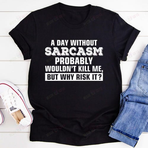 A Day Without Sarcasm Tee