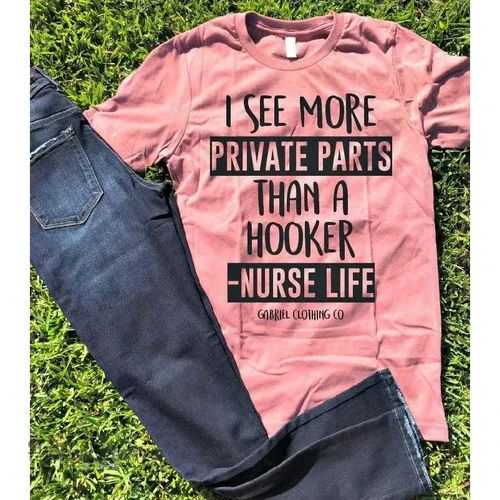 Topnicegifts I see more private parts than a hooker Nurse Life tee