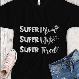 Super MOM.  • Super WIFE.  • Super TIRED T-Shirt