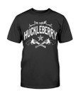 Im Your Huckleberry T Shirt 090421
