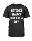 Beyonc Wasn T Built In A Day T Shirt 072121