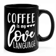 Coffee is My Love Language Coffee Mug 11oz Black Ceramic Coffee Mug