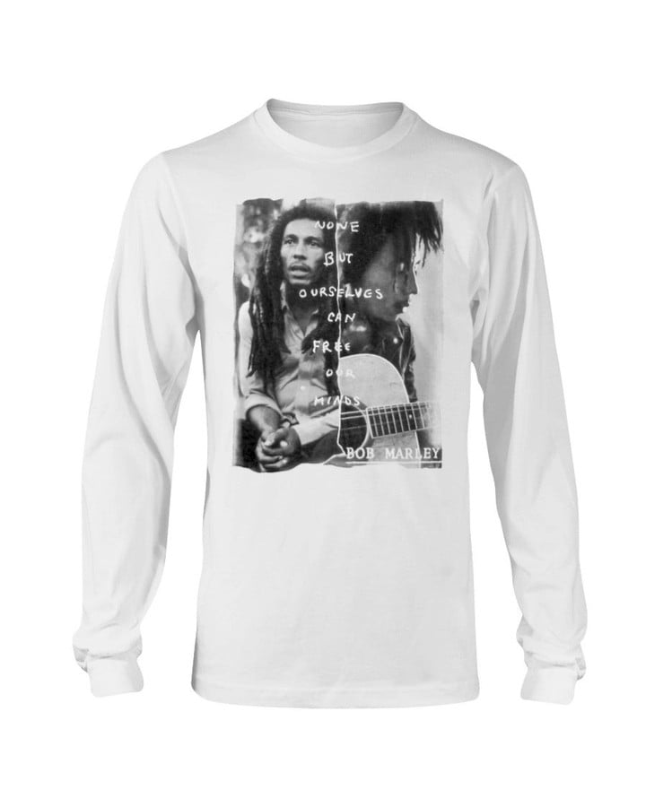 This Is A Bob Marley None But Ourselves Can Free Our Minds Quote Long Sleeve T Shirt 090821