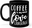 Coffee is My Love Language Coffee Mug 11oz Black Ceramic Coffee Mug