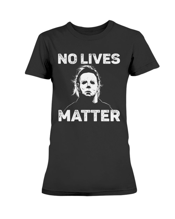 No Lives Matter Michael Myers Ladies T Shirt 090621