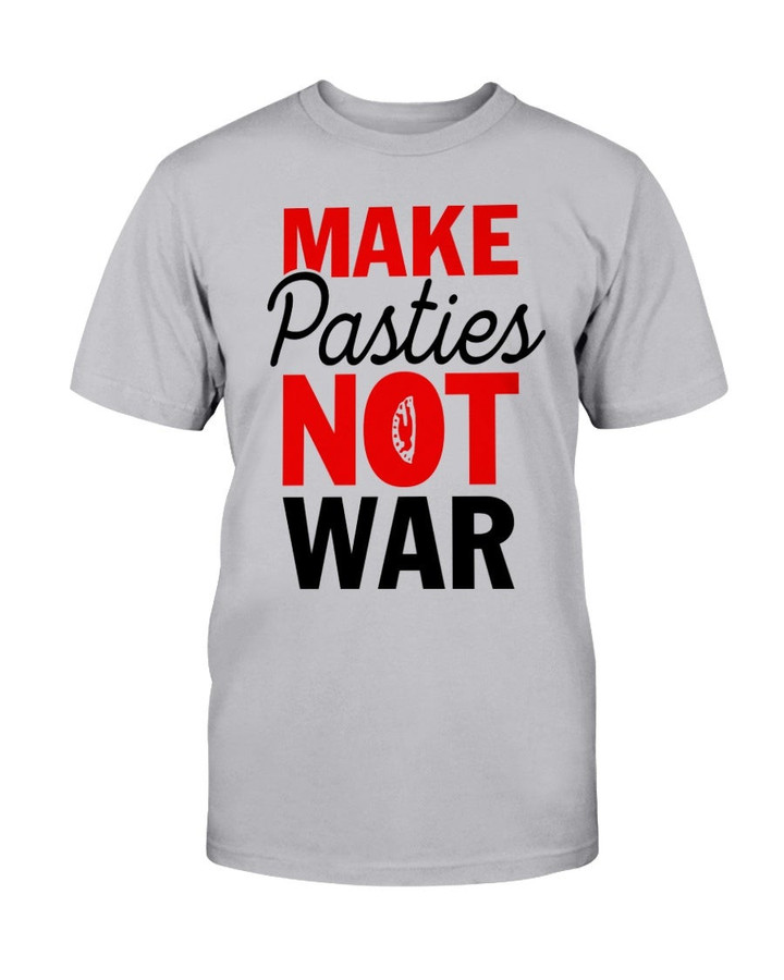 Make Pasties Not War T Shirt 210913